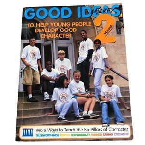Good Ideas Vol 2 To Help Young People Develop Good Character Josephson Institute